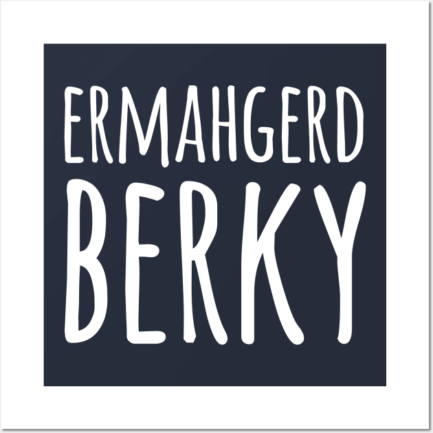 Ermahgerd Berky Wall Art by dumbshirts